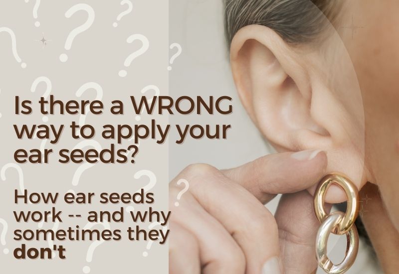 What happens if you put an ear seed on the wrong point?